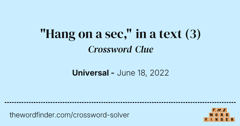 "Hang on a sec," in a text crossword clue image
