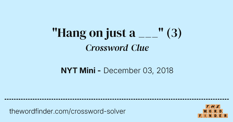 "Hang on just a ___" crossword clue image