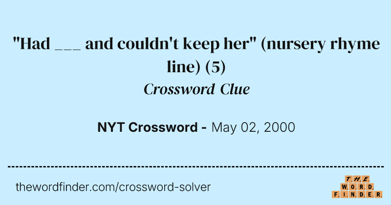 "Had ___ and couldn't keep her" (nursery rhyme line) crossword clue image