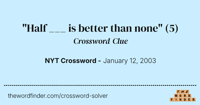 "Half ___ is better than none" crossword clue image