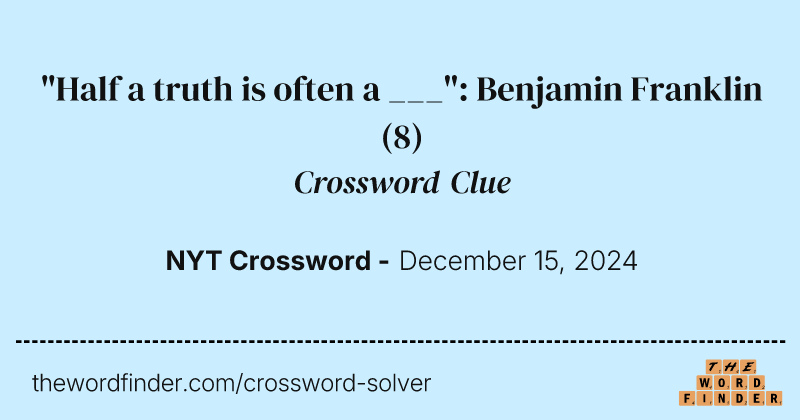 "Half a truth is often a ___": Benjamin Franklin crossword clue image