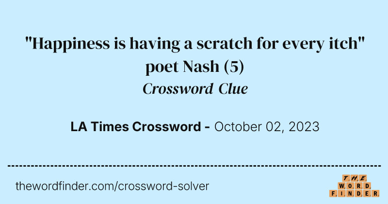 "Happiness is having a scratch for every itch" poet Nash crossword clue image