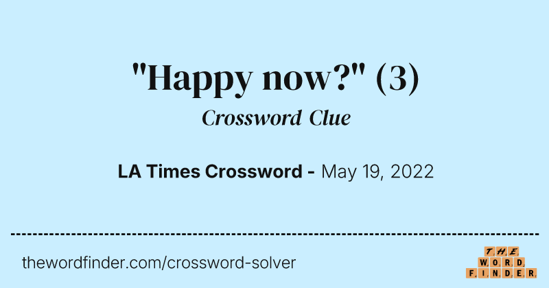 "Happy now?" crossword clue image