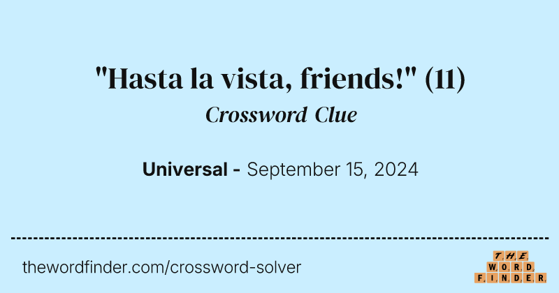 "Hasta la vista, friends!" crossword clue image