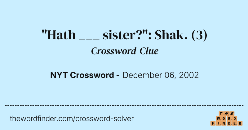 "Hath ___ sister?": Shak. crossword clue image
