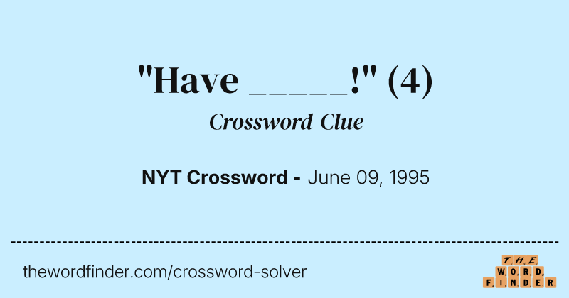 "Have _____!" crossword clue image