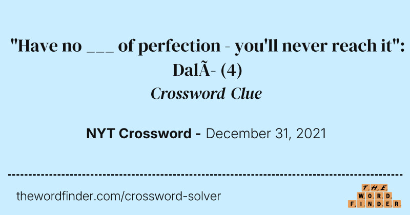 "Have no ___ of perfection - you'll never reach it": Dalí crossword clue image