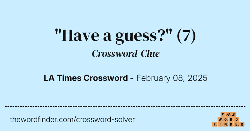 "Have a guess?" crossword clue image