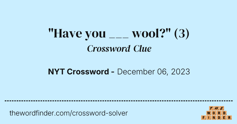 "Have you ___ wool?" crossword clue image