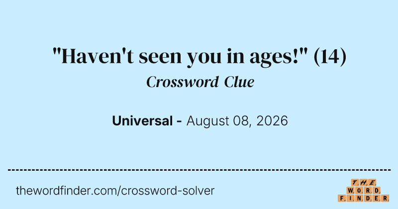 "Haven't seen you in ages!" crossword clue image