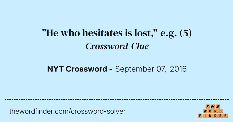 "He who hesitates is lost," e.g. crossword clue image