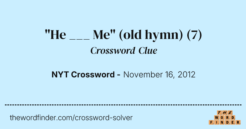 "He ___ Me" (old hymn) crossword clue image