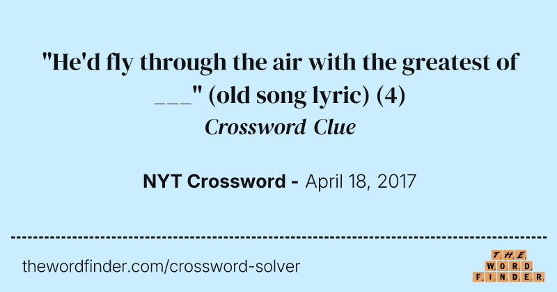 "He'd fly through the air with the greatest of ___" (old song lyric) crossword clue image