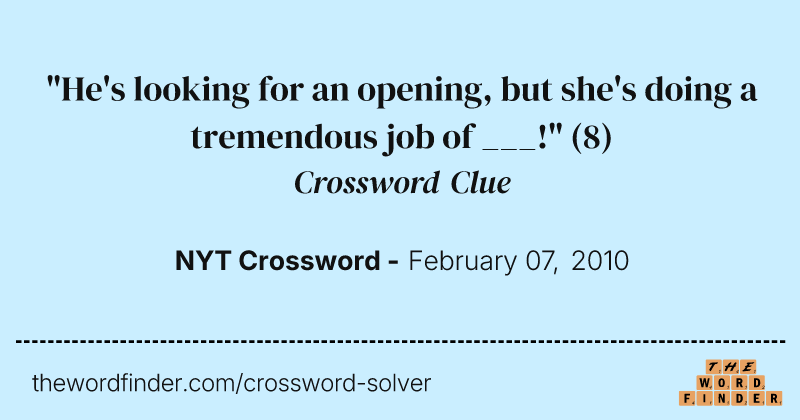 "He's looking for an opening, but she's doing a tremendous job of ___!" crossword clue image