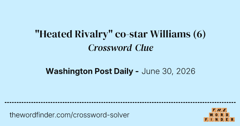 "Heated Rivalry" co-star Williams crossword clue image