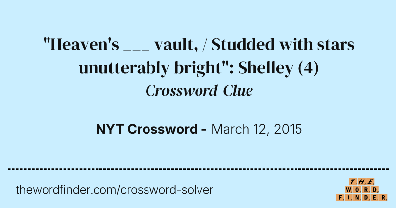 "Heaven's ___ vault, / Studded with stars unutterably bright": Shelley crossword clue image