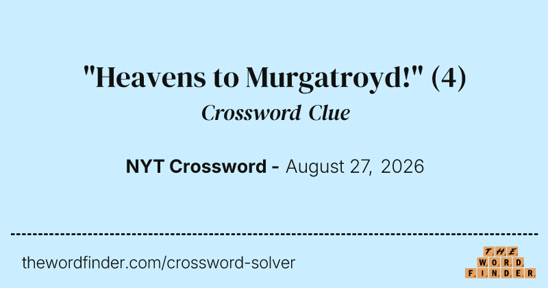 "Heavens to Murgatroyd!" crossword clue image