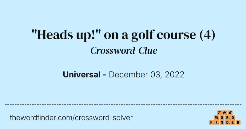 "Heads up!" on a golf course crossword clue image