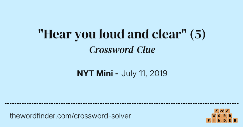 "Hear you loud and clear" crossword clue image