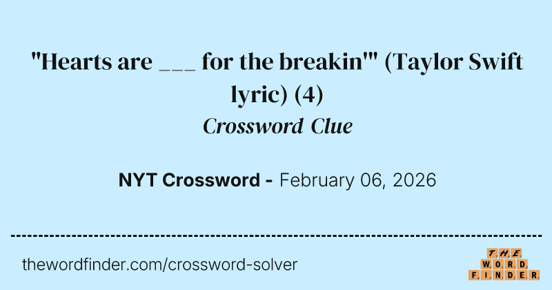 "Hearts are ___ for the breakin'" (Taylor Swift lyric) crossword clue image