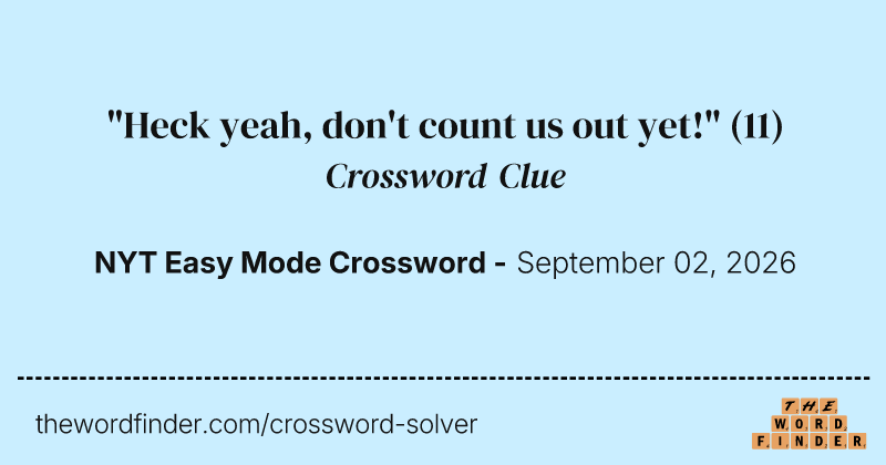 "Heck yeah, don't count us out yet!" crossword clue image