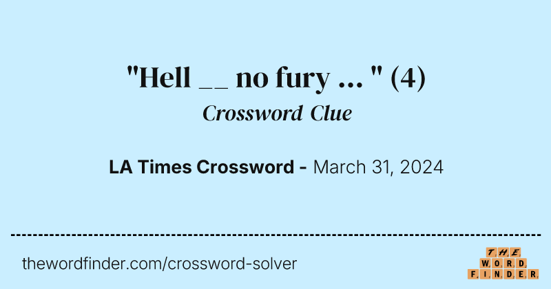 "Hell __ no fury ... " crossword clue image