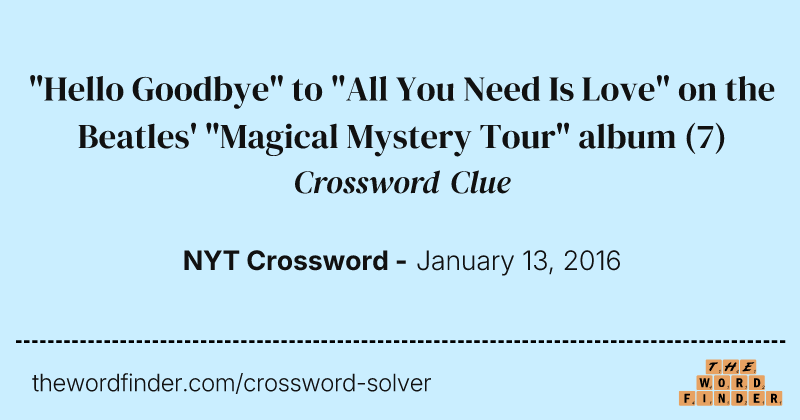 "Hello Goodbye" to "All You Need Is Love" on the Beatles' "Magical Mystery Tour" album crossword clue image