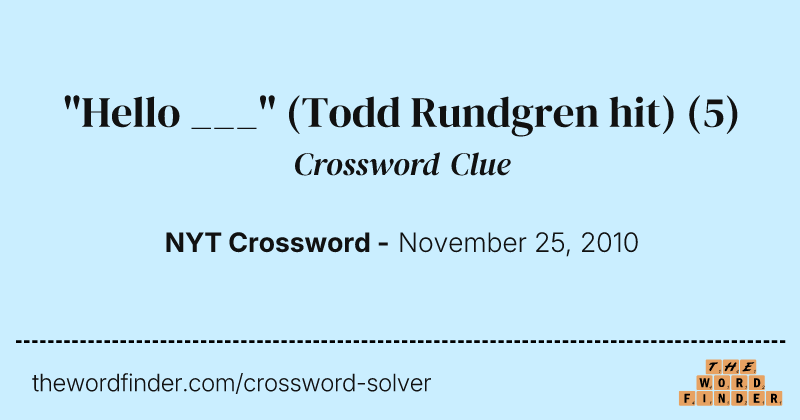 "Hello ___" (Todd Rundgren hit) crossword clue image