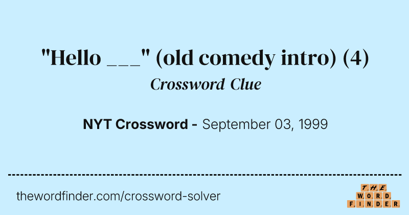 "Hello ___" (old comedy intro) crossword clue image