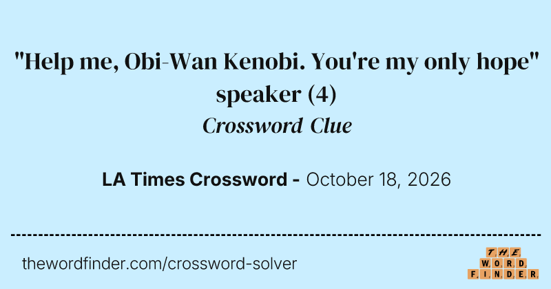 "Help me, Obi-Wan Kenobi. You're my only hope" speaker crossword clue image