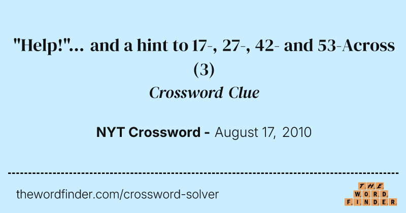 "Help!"... and a hint to 17-, 27-, 42- and 53-Across crossword clue image