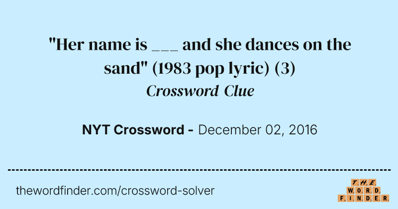 "Her name is ___ and she dances on the sand" (1983 pop lyric) crossword clue image