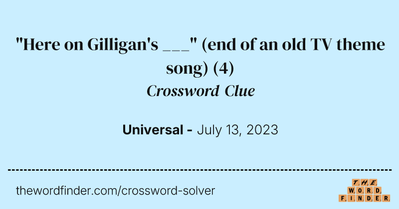 "Here on Gilligan's ___" (end of an old TV theme song) crossword clue image