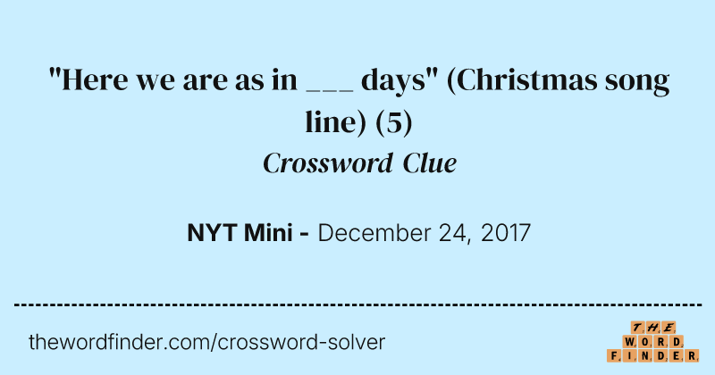 "Here we are as in ___ days" (Christmas song line) crossword clue image
