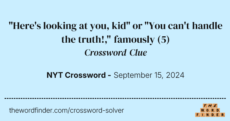 "Here's looking at you, kid" or "You can't handle the truth!," famously crossword clue image