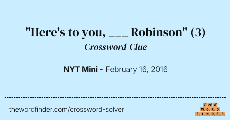 "Here's to you, ___ Robinson" crossword clue image