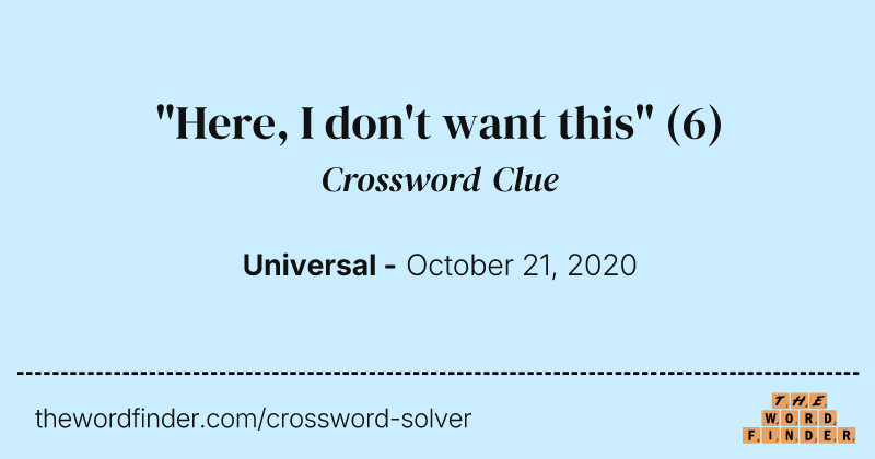 "Here, I don't want this" crossword clue image