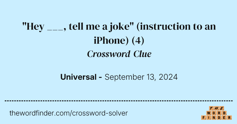 "Hey ___, tell me a joke" (instruction to an iPhone) crossword clue image