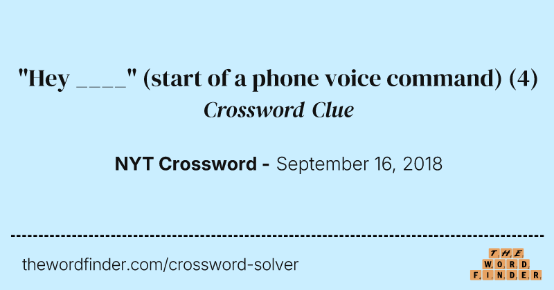"Hey ____" (start of a phone voice command) crossword clue image