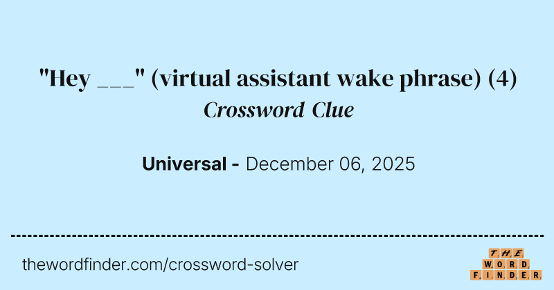 "Hey ___" (virtual assistant wake phrase) crossword clue image