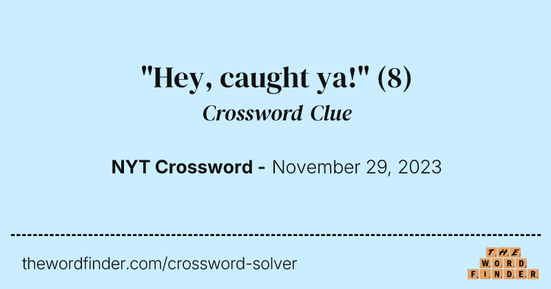 "Hey, caught ya!" crossword clue image