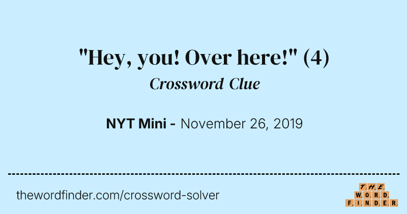 "Hey, you! Over here!" crossword clue image