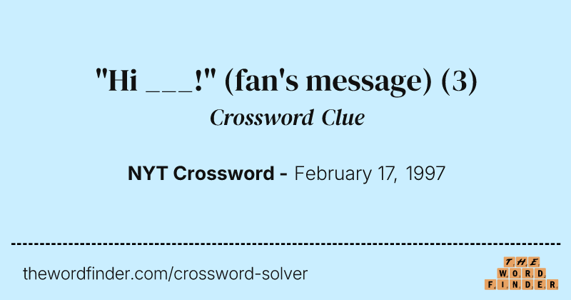 "Hi ___!" (fan's message) crossword clue image