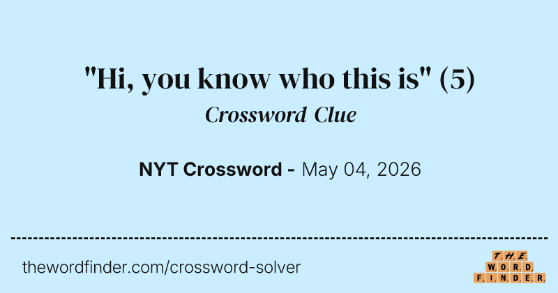 "Hi, you know who this is" crossword clue image