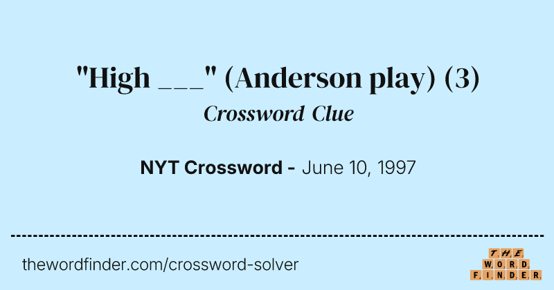 "High ___" (Anderson play) crossword clue image