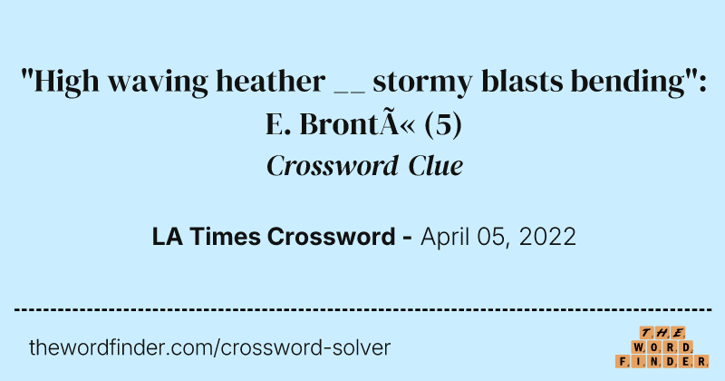 "High waving heather __ stormy blasts bending": E. Brontë crossword clue image
