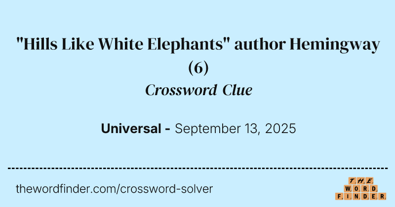 "Hills Like White Elephants" author Hemingway crossword clue image