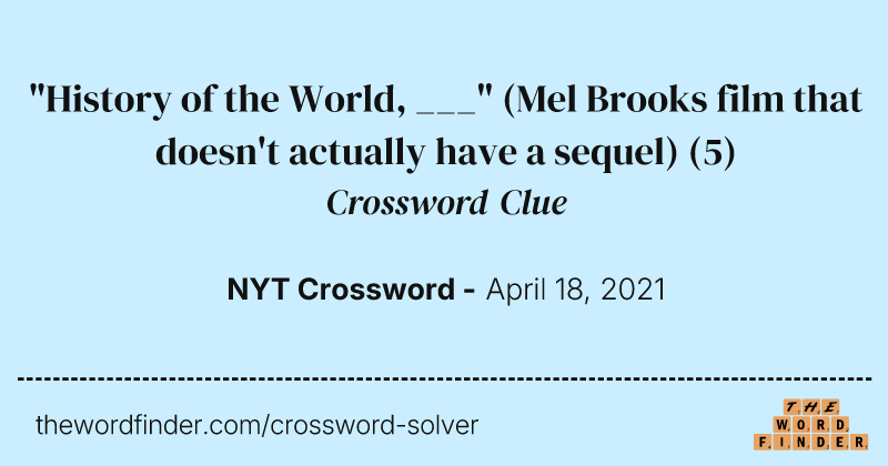 "History of the World, ___" (Mel Brooks film that doesn't actually have a sequel) crossword clue image