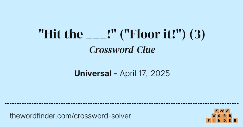 "Hit the ___!" ("Floor it!") crossword clue image