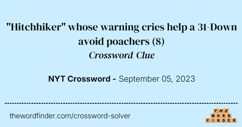 "Hitchhiker" whose warning cries help a 31-Down avoid poachers crossword clue image